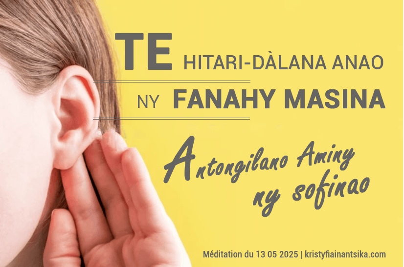 Te hitari-dàlana anao ny Fanahy Masina, atongilano Aminy ny sofinao