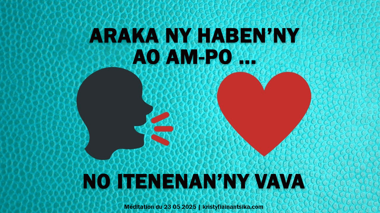 Araka ny haben'ny ao am-po no itenenan'ny vava