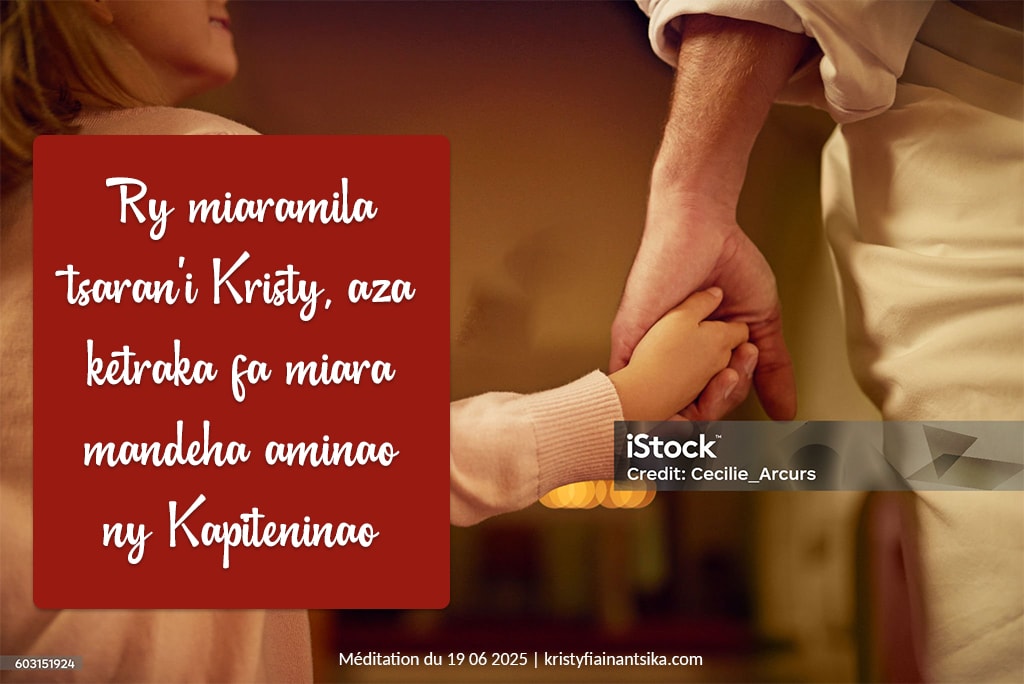 Ry miaramila tsaran'i Kristy, aza ketraka fa miara mandeha aminao ny Kapiteninao