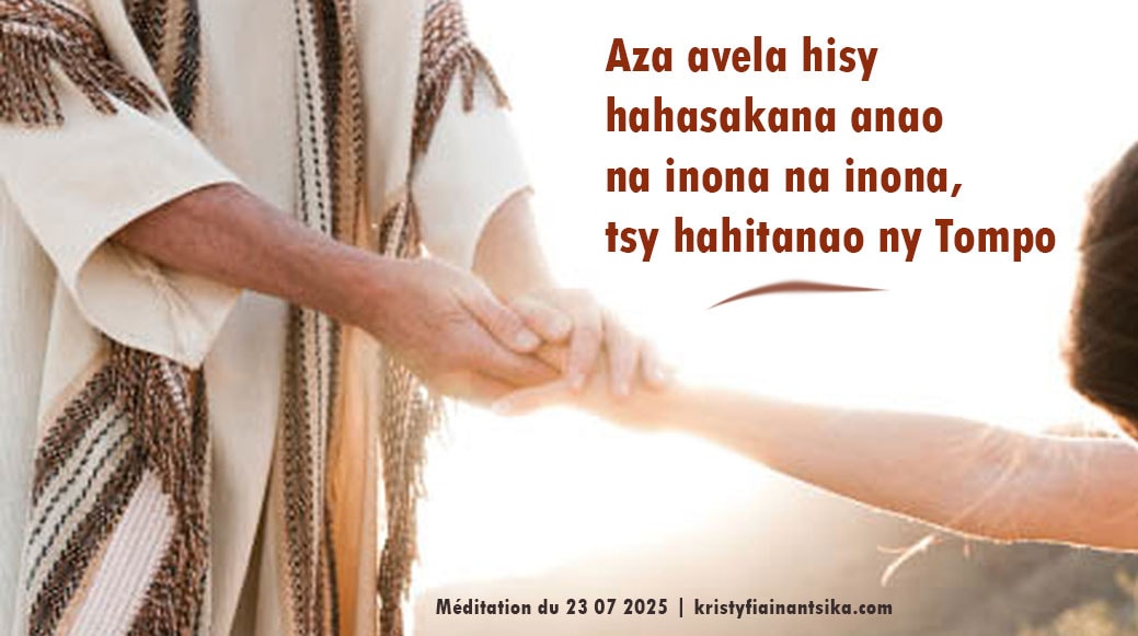 Aza avela hisy hahasakana anao na inona na inona, tsy hahitanao ny Tompo