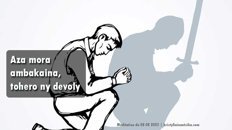 Aza mora ambakaina, tohero ny devoly