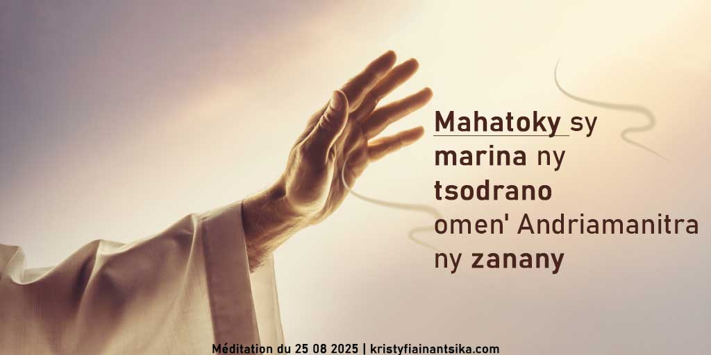 Mahatoky sy marina ny tsodrano omen' Andriamanitra ny zanany