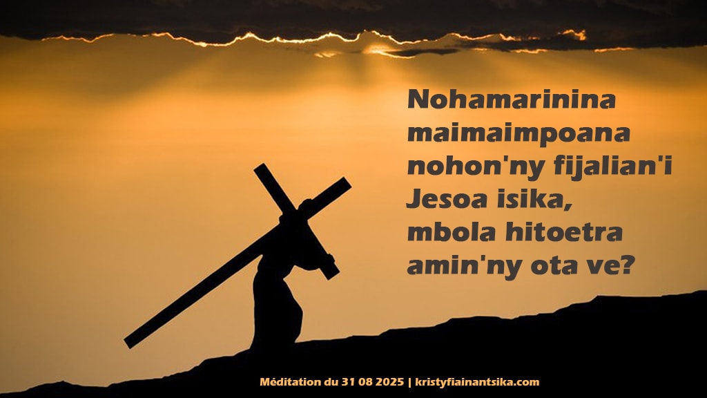 Nohamarinina maimaimpoana nohon'ny fijalian'i Jesoa isika, mbola hitoetra amin'ny ota ve?