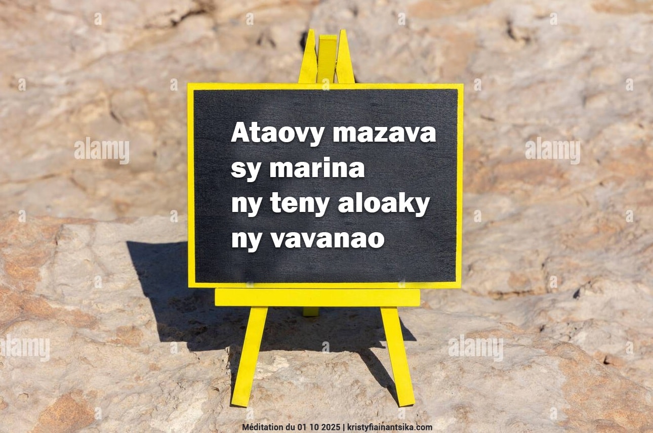 Ataovy mazava sy marina ny teny aloaky ny vavanao