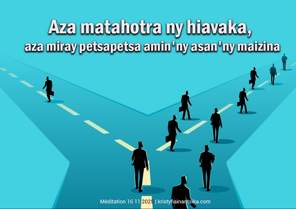 Aza matahotra ny hiavaka, aza miray petsapetsa amin'ny asan'ny maizina