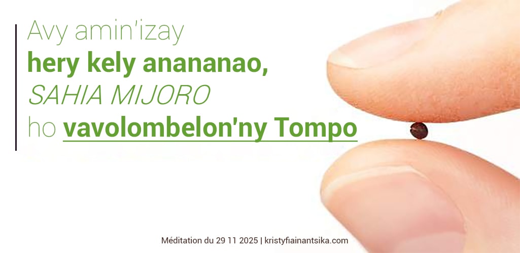 Avy amin'izay hery kely anananao, sahia mijoro ho vavolombelon'ny Tompo