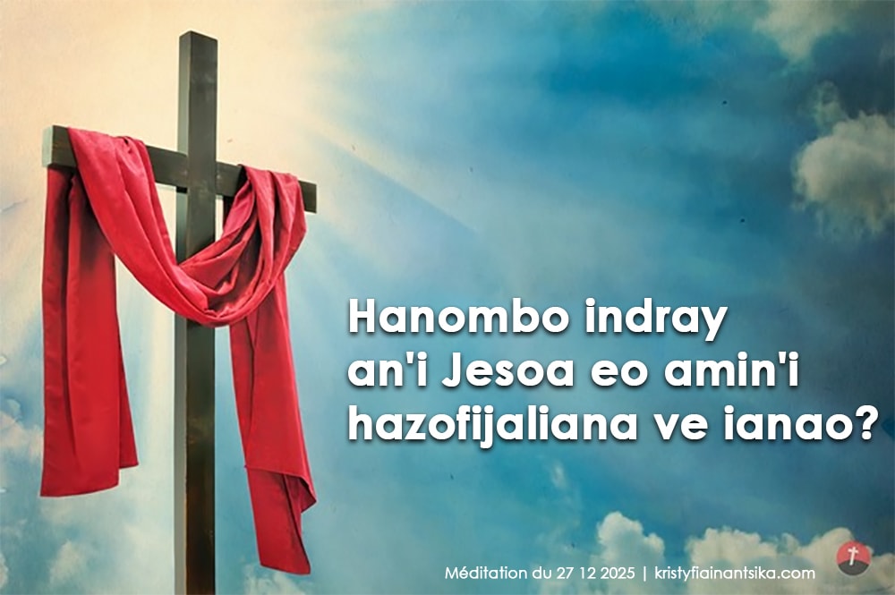 Hanombo indray an'i Jesoa eo amin'i hazofijaliana ve ianao?