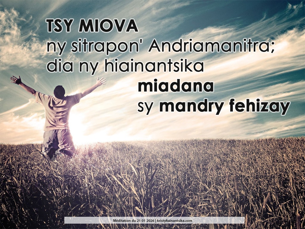 Tsy miova ny sitrapon' Andriamanitra; dia ny hiainantsika miadana sy mandry fehizay