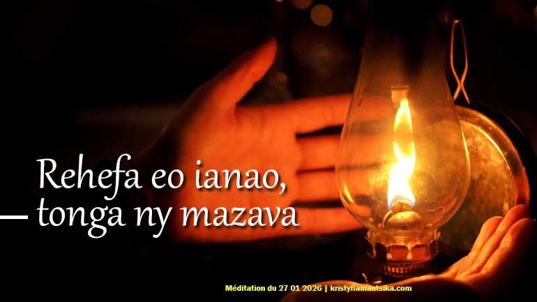 Rehefa eo ianao, tonga ny mazava