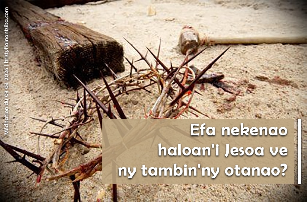 Efa nekenao haloan'i Jesoa ve ny tambin'ny otanao?