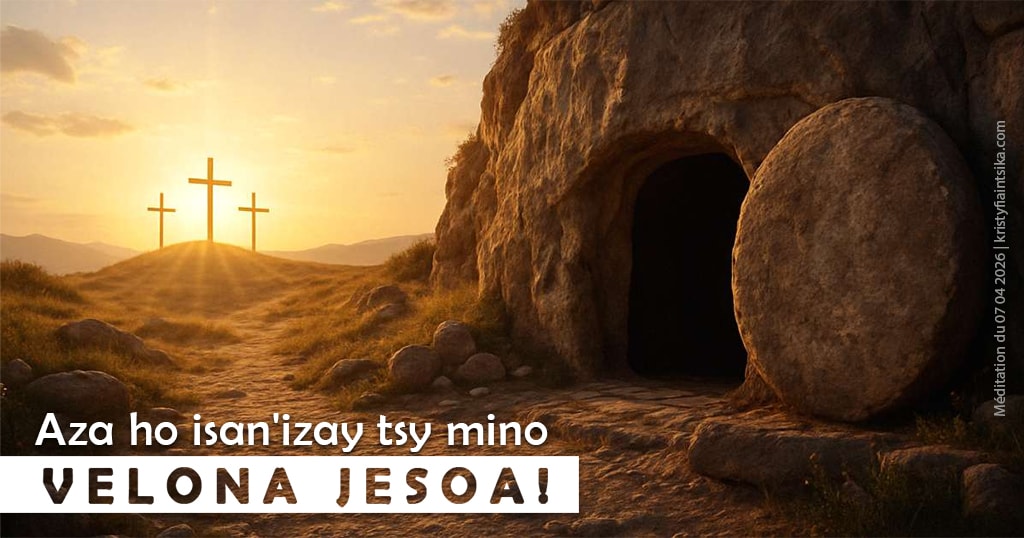 Aza ho isan'izay tsy mino. Velona Jesoa!
