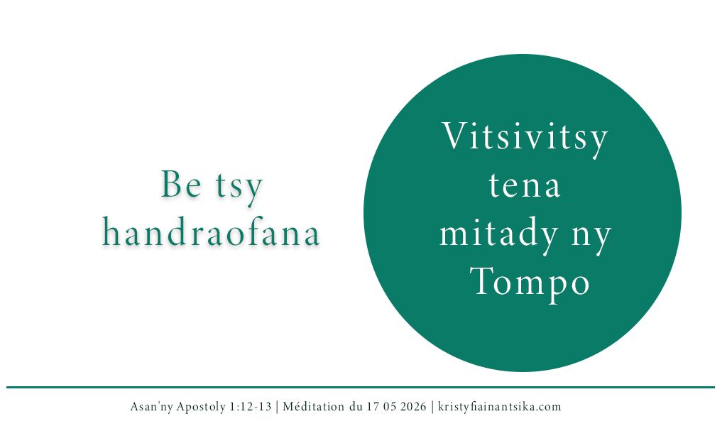 Aleo vitsivitsy tena mitady ny Tompo toy izay be tsy handraofana