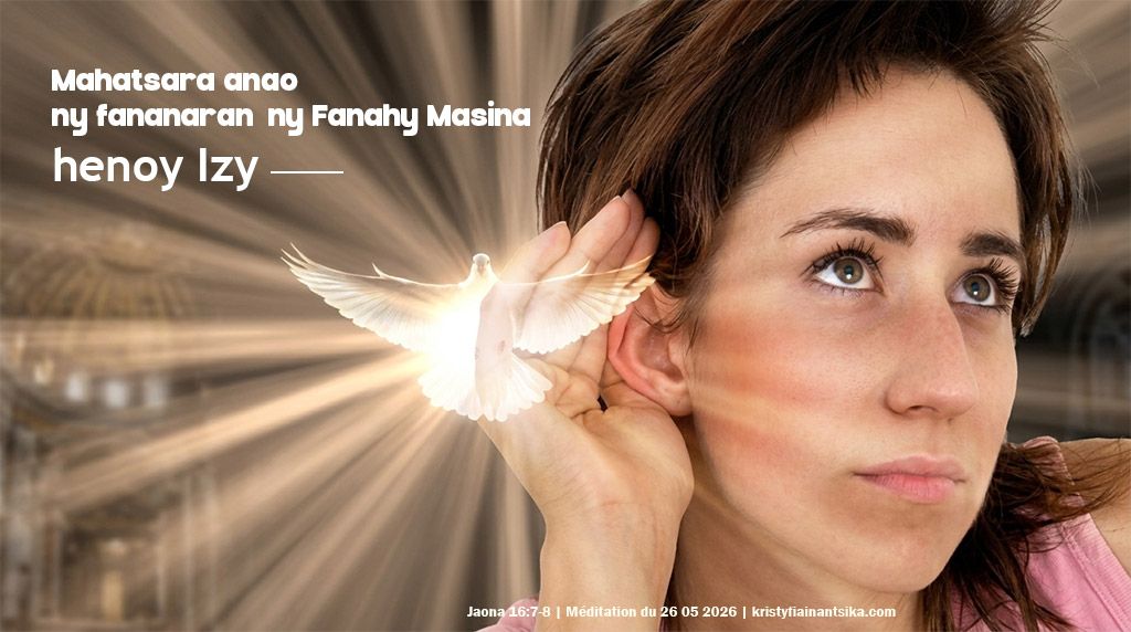 Mahatsara anao ny fananaran'ny Fanahy Masina, henoy Izy